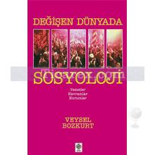 Değişen Dünyada Sosyoloji | Temeller Kavramlar Kurumlar | Veysel Bozkurt