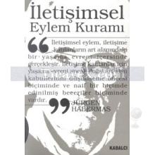 İletişimsel Eylem Kuramı 1. Cilt: Eylem Rasyonelliği ve Toplumsal Rasyonelleşme 2. Cilt: İşlevselci Aklın Eleştirisi Üzerine | Jürgen Habermas