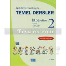 Geliştiren Etkinliklerle Temel Dersler İlköğretim 2 | Abdullah Bilgi, Ayşe Özdemir, Ejder Demir, Oktay Kıran