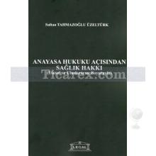 Anayasa Hukuku Açısından Sağlık Hakkı | Sultan Tahmazoğlu Üzeltürk