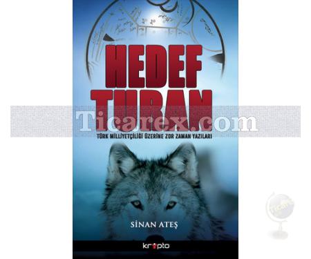 Hedef Turan | Türk Milliyetçiliği Üzerine Zor Zaman Yazıları | Sinan Ateş - Resim 1