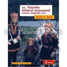 21. Yüzyılda Kültürel Antropoloji | İnsanın Doğadaki Yeri | Daniel G. Bates