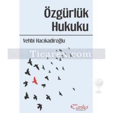 Özgürlük Hukuku | Vehbi Hacıkadiroğlu