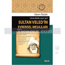 Larende'de Açan Gül - Sultan Veled'in Evrensel Mesajları | Kazım Öztürk