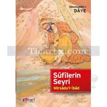 Sûfilerin Seyri | Mirsadu'l-İbad | Necmuddin-i Daye