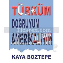 Türküm Doğruyum Amerikalıyım | Kaya Boztepe
