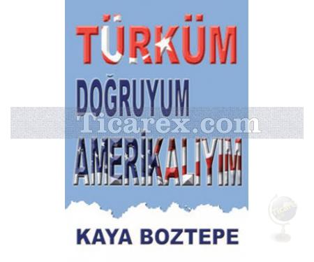 Türküm Doğruyum Amerikalıyım | Kaya Boztepe - Resim 1