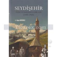 Seydişehir - Fiziki ve Sosyoekonomik Yapı (1305 - 1920) | Ayşe Değerli