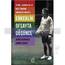 Erkeklik Ofsayta Düşünce | Futbol, Eşcinsellik ve Halil İbrahim Dinçdağ'ın Hikayesi | Bawer Çakır , Burcu Karakaş