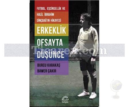 Erkeklik Ofsayta Düşünce | Futbol, Eşcinsellik ve Halil İbrahim Dinçdağ'ın Hikayesi | Bawer Çakır , Burcu Karakaş - Resim 1