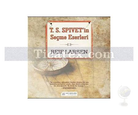 T. S. Spivet'in Seçme Eserleri | Reif Larsen - Resim 1