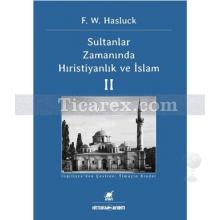 Sultanlar Zamanında Hıristiyanlık ve İslam - 2 | F. W. Hasluck