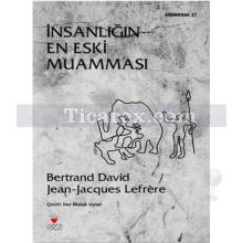 İnsanlığın En Eski Muamması | Bertrand David , Jean-Jacques Lefrere