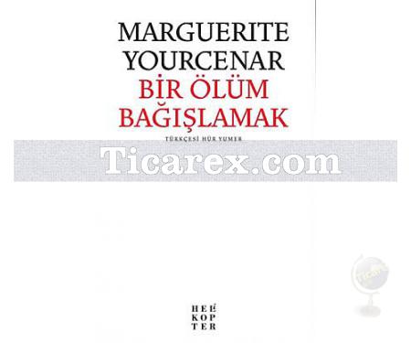 Bir Ölüm Bağışlamak | Marguerite Yourcenar - Resim 1
