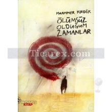 Ölümsüz Olduğum Zamanlar | Muammer Kırdök