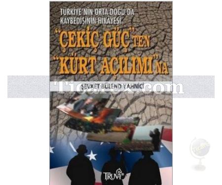 Çekiç Güç'ten Kürt Açılımı'na | Türkiye'nin Ortadoğu'da Kaybedişinin Hikayesi | Şevket Bülend Yahnici - Resim 1