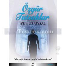 Özgür Tutsaklar | Yunus Uysal