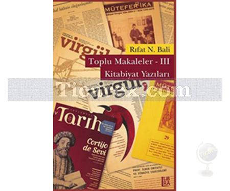 Toplu Makaleler 3 - Kitabiyat Yazıları | Rıfat N. Bali - Resim 1