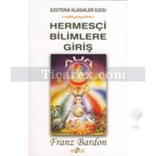 Hermesçi Bilimlere Giriş | Franz Bardon