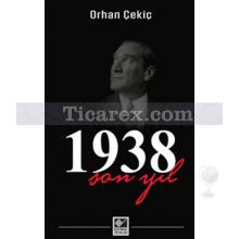 1938 Son Yıl | Orhan Çekiç