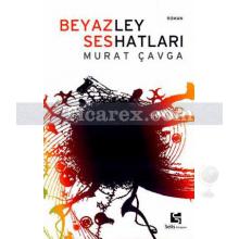 Beyaz Ses - Ley Hatları | Murat Çavga