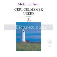 Geri Gelmemek Üzere | Mehmet Anıl