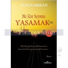 Ne Zor Şeymiş Yaşamak 1 | Yunus Arıkan