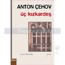 Üç Kızkardeş | Anton Pavloviç Çehov
