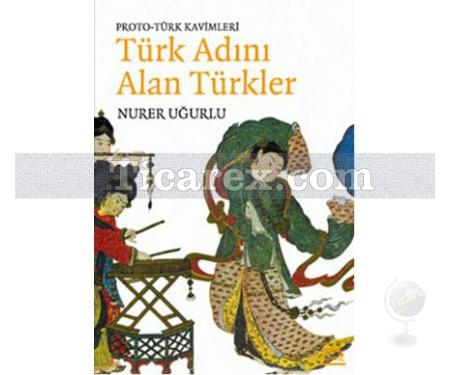 Türk Adını Alan Türkler | Proto-Türk Kavimleri | Nurer Uğurlu - Resim 1