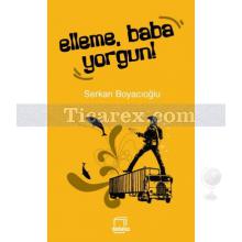 Elleme, Baba Yorgun! | Serkan Boyacıoğlu