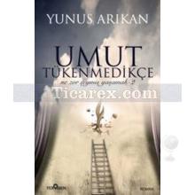 Umut Tükenmedikçe | Yunus Arıkan