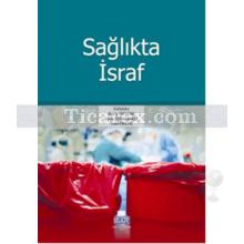 Sağlıkta İsraf | İnanç Özekmekçi, Recep Öztürk, Tuba Erkoç