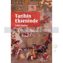 Tarihin Ekseninde | Fahri Maden