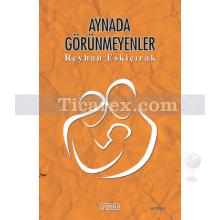 Aynada Görünmeyenler | Reyhan Eskiçırak