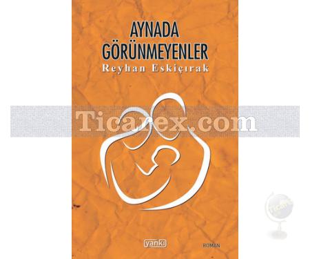 Aynada Görünmeyenler | Reyhan Eskiçırak - Resim 1