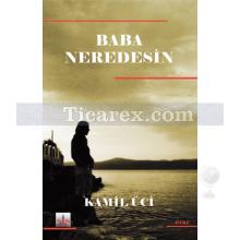 Baba Neredesin? | Kamil Üci