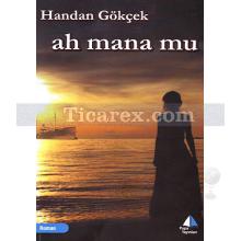 Ah Mana Mu | Handan Gökçek