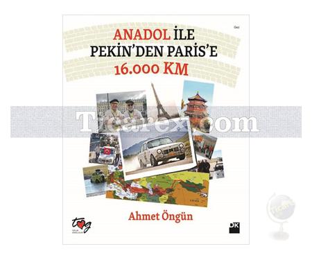 Anadol ile Pekin'den Paris'e 16.000 Km | Ahmet Öngün - Resim 1