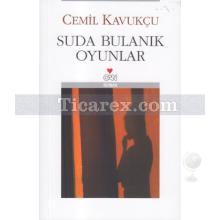 Suda Bulanık Oyunlar | Cemil Kavukçu