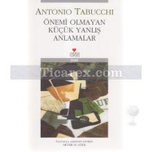 Önemi Olmayan Küçük Yanlış Anlamalar | Antonio Tabucchi