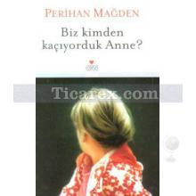 Biz Kimden Kaçıyorduk Anne? | (Ciltli) | Perihan Mağden