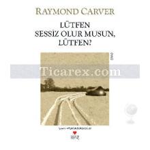 Lütfen Sessiz Olur Musun, Lütfen? | Raymond Carver