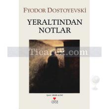 Yeraltından Notlar | Fyodor Mihayloviç Dostoyevski