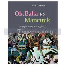 Ok, Balta ve Mancınık | Ortaçağda Savaş Sanatı 378 - 1515 | C.W.C Oman