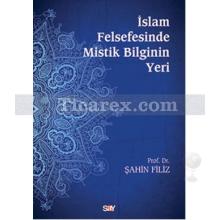 İslam Felsefesinde Mistik Bilginin Yeri | Şahin Filiz
