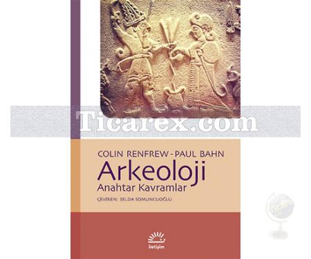 Arkeoloji Anahtar Kavramlar | Colin Renfrew, Paul Bahn - Resim 1