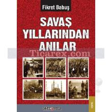 Savaş Yıllarından Anılar | Fikret Babuş