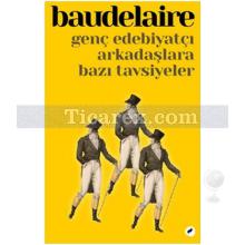 Genç Edebiyatçı Arkadaşlara Bazı Tavsiyeler | Charles Baudelaire