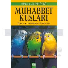 Muhabbet Kuşları | Bakımı, Hastalıkları, Üretilmesi | Tuncel Altınköprü