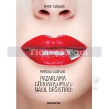 Markalı Güzellik Pazarlama Görünüşümüzü Nasıl Değiştirdi | Mark Tungate